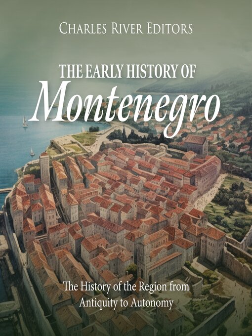 Title details for The Early History of Montenegro by Charles River Editors - Available